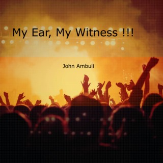 My Ear, My Witness !!!