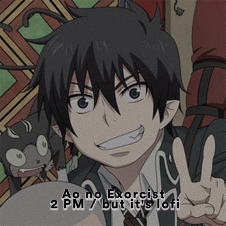 Ao no Exorcist / 2 PM Ending 1 but it's lofi | Boomplay Music