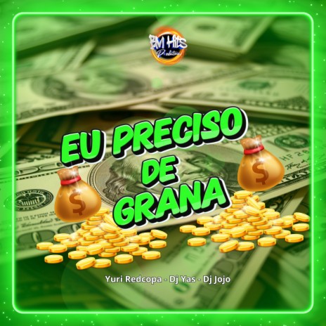 Eu Preciso de Grana ft. DJ Jojo, Dj Yas & BM Hits Produtora | Boomplay Music