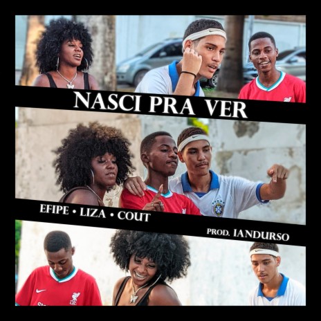 Nasci Pra Ver ft. Efipe & Liza | Boomplay Music