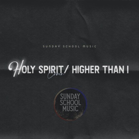 Holy Spirit /Higher Than I