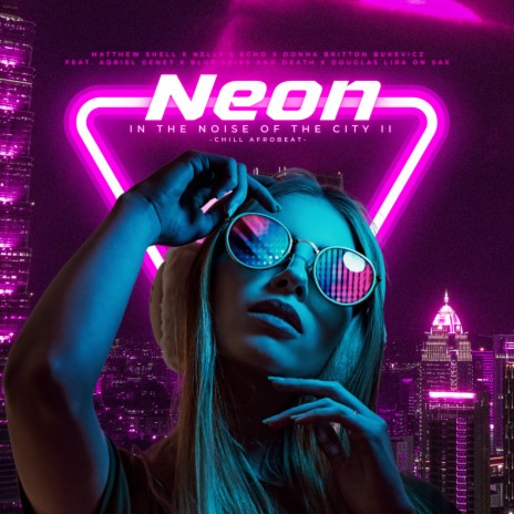 Neon in the Noise of the City II (Chill Afrobeat) ft. Nelly's Echo, Donna Britton Bukevicz, Douglas Lira, Adriel Genet & Blue Skies and Death | Boomplay Music