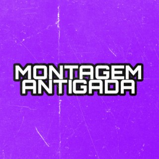 MONTAGEM ANTIGADA