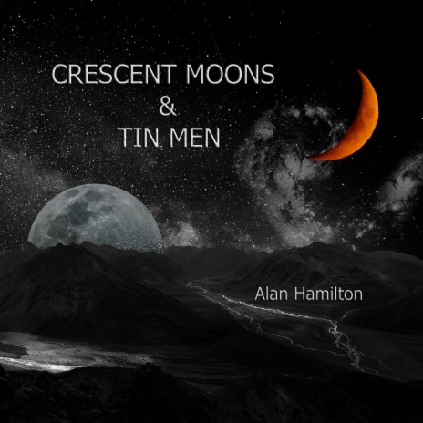 Crescent Moons and Tin Men | Boomplay Music