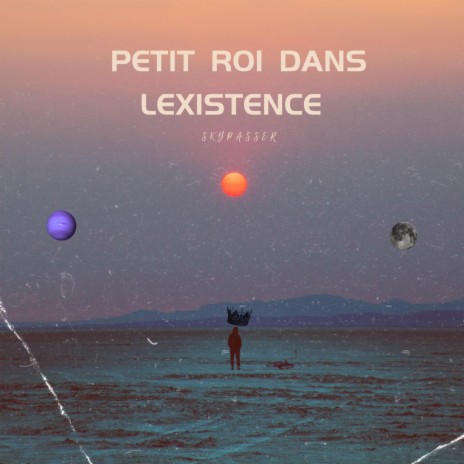 Petit Roi Dans L'existence | Boomplay Music