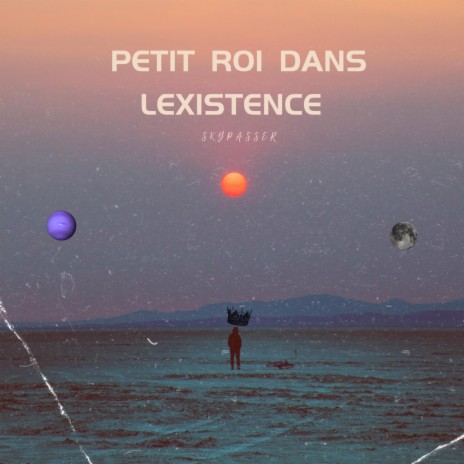 Petit Roi Dans L'existence