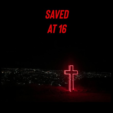 Saved At 16 | Boomplay Music