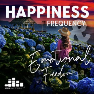 Happiness Frequency & Emotional Freedom: Serotonin, Dopamine, Endorphin, Oxytocin Release Music, Miracles, Release Negativity, Frequent Flow Positive Energy, Manifest Happiness