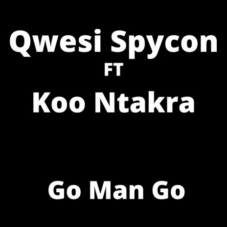 Go Man Go ft. Koo Ntakra | Boomplay Music