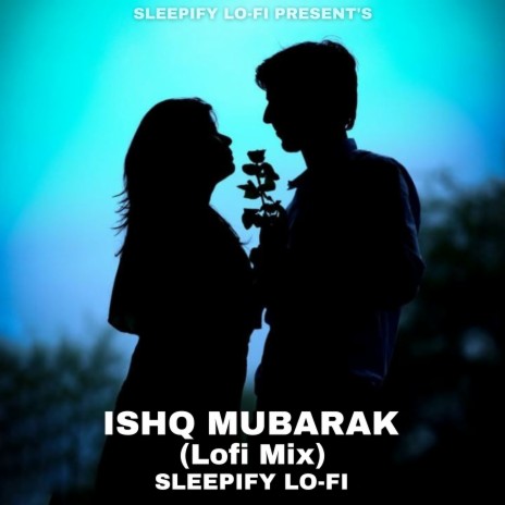 Ishq Mubarak (Lofi Mix)