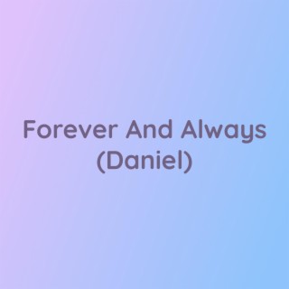 Forever And Always (Daniel)