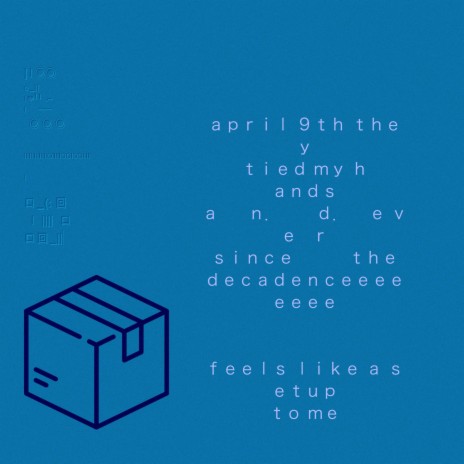 april 9th they tied my hands and ever since the decadence feels like a setup to me | Boomplay Music
