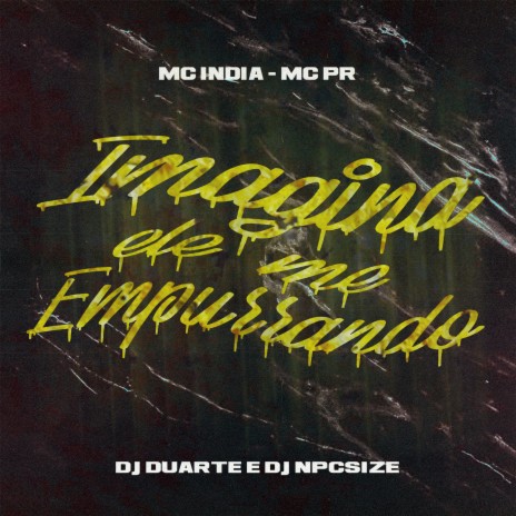 Imagina ele me Empurrando ft. MC PR, DJ NpcSize & Mc India | Boomplay Music