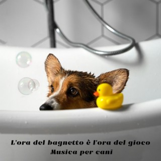 L'ora del bagnetto è l'ora del gioco: Musica per cani