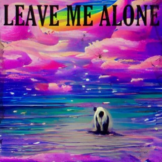 LEAVE ME ALONE lyrics | Boomplay Music