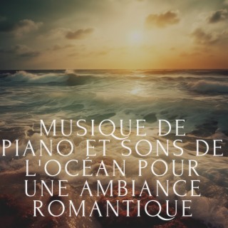 Musique de piano et sons de l'océan pour une ambiance romantique