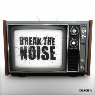 BREAK THE NOISE