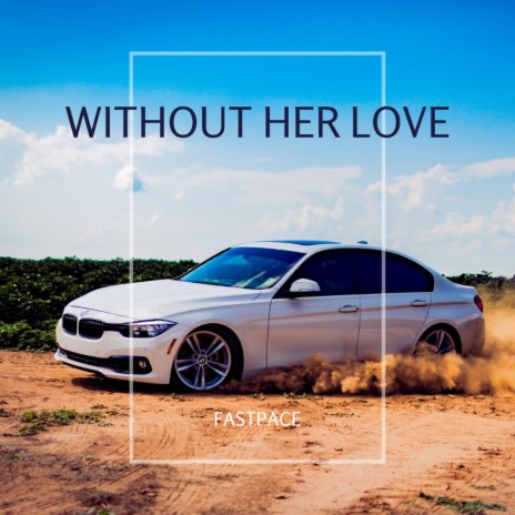 Without Her Love | Boomplay Music
