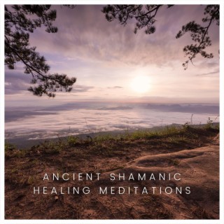 Ancient Shamanic Healing Meditations