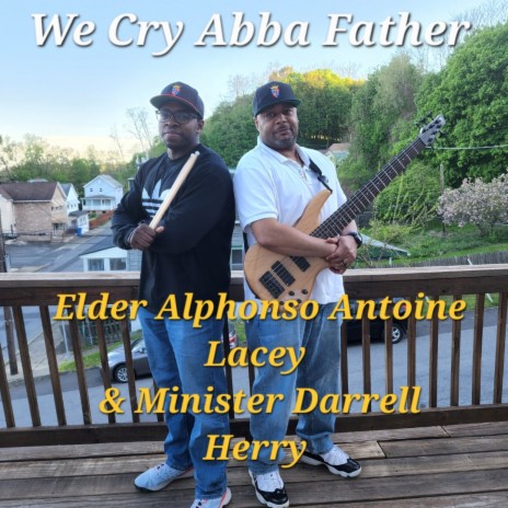 We Cry Abba Father ft. Minister Darrell Herry | Boomplay Music
