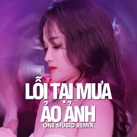 Lỗi Tại Mưa x Ảo ảnh Remix (ft Vicky Nhung) | Boomplay Music