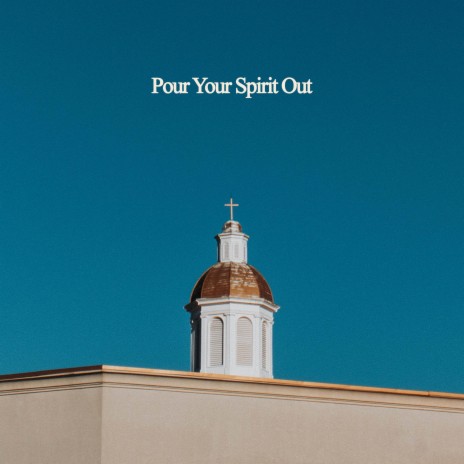 Pour Your Spirit Out ft. Derek Guynes | Boomplay Music