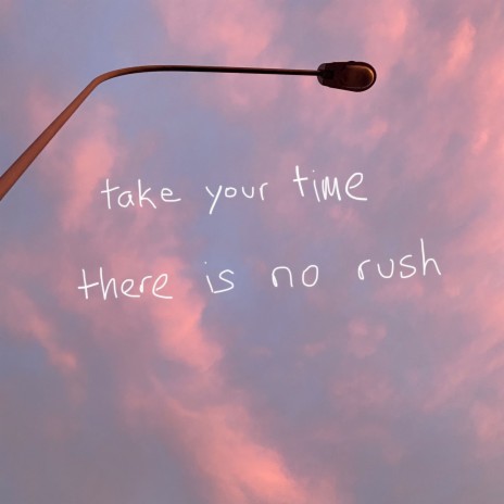 Take Your Time There Is No Rush | Boomplay Music