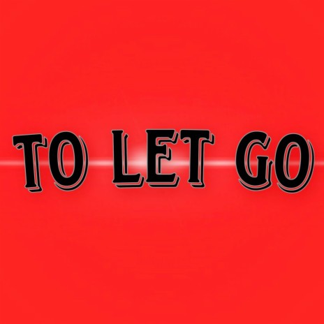 To Let Go | Boomplay Music