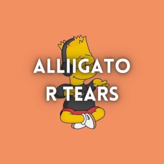 ALLIIGATOR TEARS