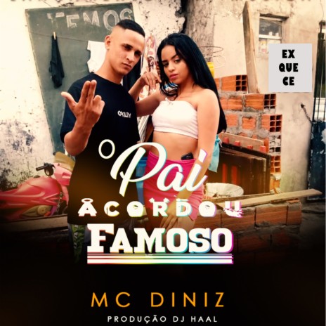 O Pai Acordou Famoso ft. MC Diniz | Boomplay Music