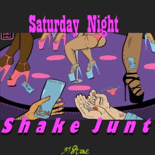 Saturday Night Shake Junt