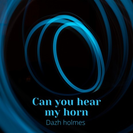 can you hear my horn | Boomplay Music