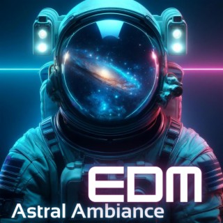 Astral Ambiance: Relaxing EDM Chillwaves