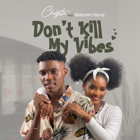 Don't Kill My Vibes ft. Malcolm Nuna