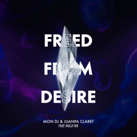 Freed From Desire ft. Juanpa Claret & Holly Rix | Boomplay Music