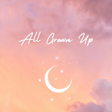 All Grown Up | Boomplay Music