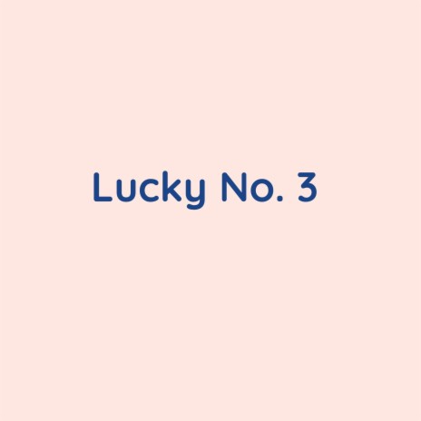 Lucky No. 3 | Boomplay Music