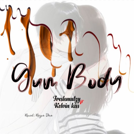 Gum body ft. Kelvin Kiss | Boomplay Music