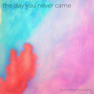the day you never came