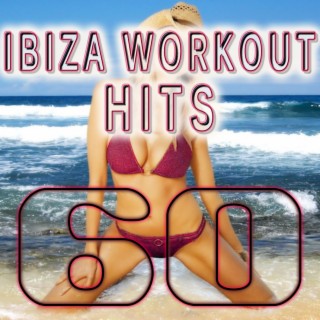 60 Ibiza Workout Hits (Best of Electronic Dance Music, Fitness, Cardio, High Bpm, Aerobic, Trance, Goa, House, Electro, Dubstep)