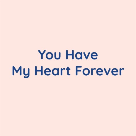 You Have My Heart Forever | Boomplay Music