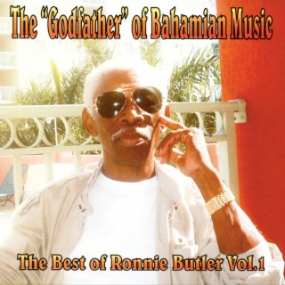 The Godfather Of Bahamian Music : Best Of Ronnie Butler, Vol. 1