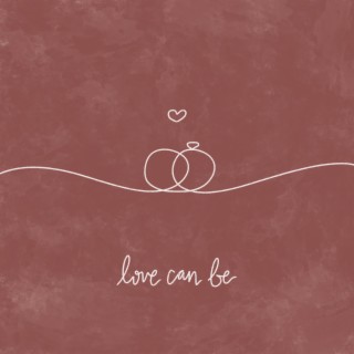 Love Can Be lyrics | Boomplay Music