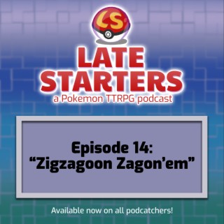 Episode 14 - Zigzagoon Zagon’em