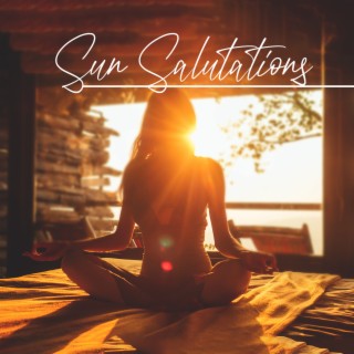 Sun Salutations: Relaxing Music for Enlightening Meditation, Zen, Yoga & Stress Relief