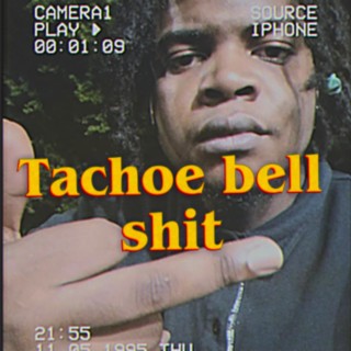 Tachoe bell shit