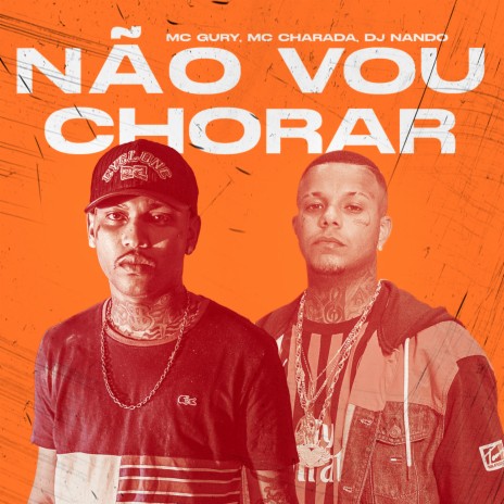 Não Vou Chorar ft. MC Charada | Boomplay Music