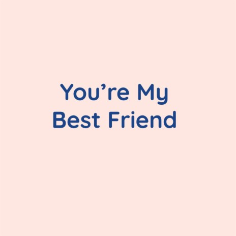 You're My Best Friend | Boomplay Music