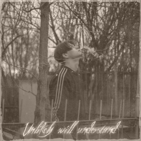 Unlikely Will Understand | Boomplay Music