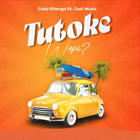 Cado Kitengo x Cool Music - Tutoke wapi (feat. Cool Music)